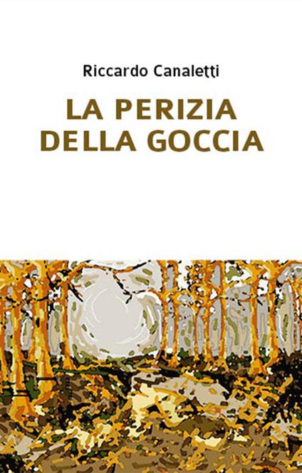 La perizia della goccia - Riccardo Canaletti - copertina