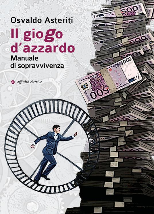 Il giogo d'azzardo. Manuale di sopravvivenza - Osvaldo Asteriti - copertina
