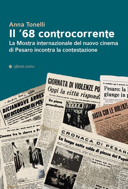 Il '68 controcorrente. La Mostra internazionale del nuovo cinema di Pesaro incontra la contestazione - Anna Tonelli - copertina