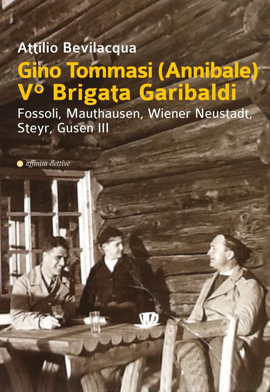 Gino Tommasi (Annibale). V Brigata Garibaldi. Fossoli, Mauthausen, Wiener Neustadt, Steyr, Gusen III - Attilio Bevilacqua - copertina