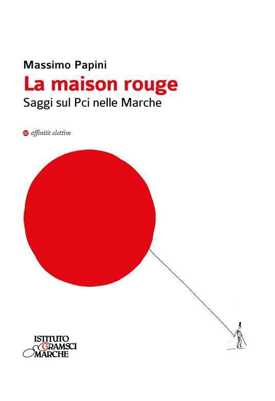La maison rouge. Saggi sul PCI nelle Marche - Massimo Papini - copertina
