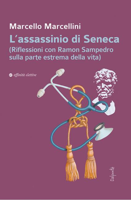 L' assassinio di Seneca (Riflessioni con Ramon Sampedro sulla parte estrema della vita) - Marcello Marcellini - copertina