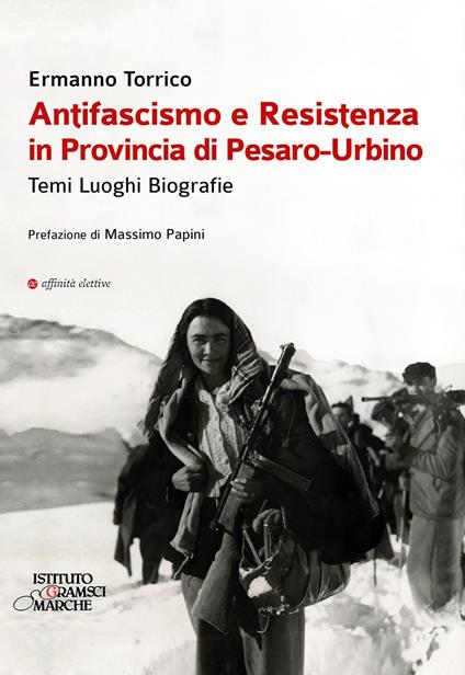 Antifascismo e resistenza in provincia di Pesaro-Urbino. Temi luoghi biografie - Ermanno Torrico - copertina