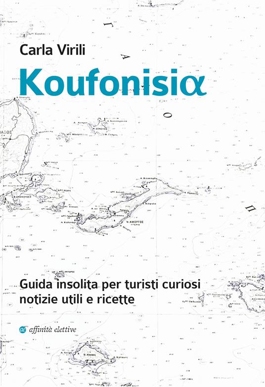Koufonisia. Guida insolita per turisti curiosi. Notizie utili e ricette - Carla Virili - copertina