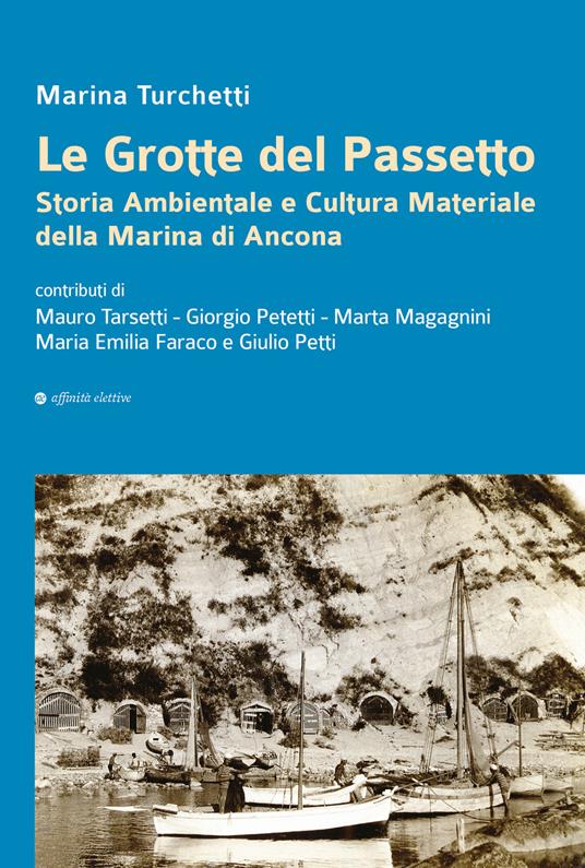 Le grotte del Passetto. Storia ambientale e cultura materiale della Marina di Ancona. Nuova ediz. - copertina
