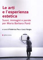 Le arti e l'esperienza estetica. Suoni, immagini e parole per Maria Barbara Ponti