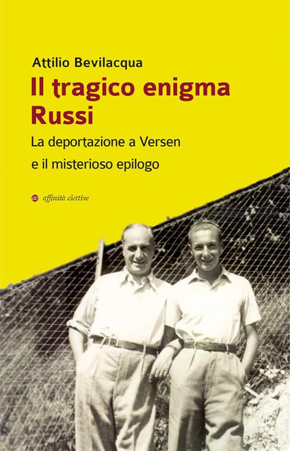 Il tragico enigma Russi. La deportazione a Versen e il misterioso epilogo - Attilio Bevilacqua - copertina
