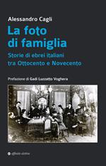 La foto di famiglia. Storie di ebrei italiani tra Ottocento e Novecento