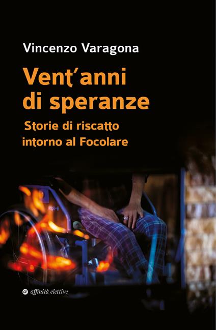 Vent’anni di speranze. Storie di riscatto intorno al Focolare - Vincenzo Varagona - copertina