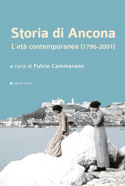 Storia di Ancona. L’età contemporanea (1796-2001) - copertina