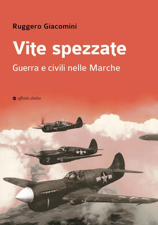 Vite spezzate. Guerra e civili nelle Marche - Ruggero Giacomini - copertina
