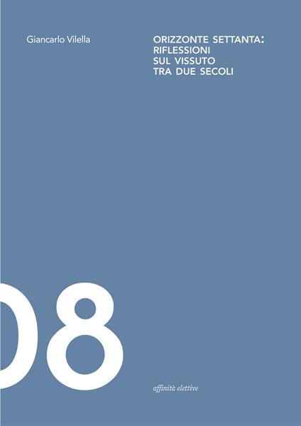 Orizzonte Settanta: riflessioni sul vissuto tra due secoli - Giancarlo Vilella - copertina