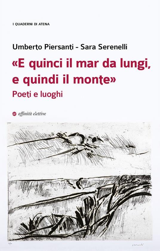 «E quinci il mar da lungi, e quindi il monte». Poeti e luoghi - Umberto Piersanti,Sara Serenelli - copertina