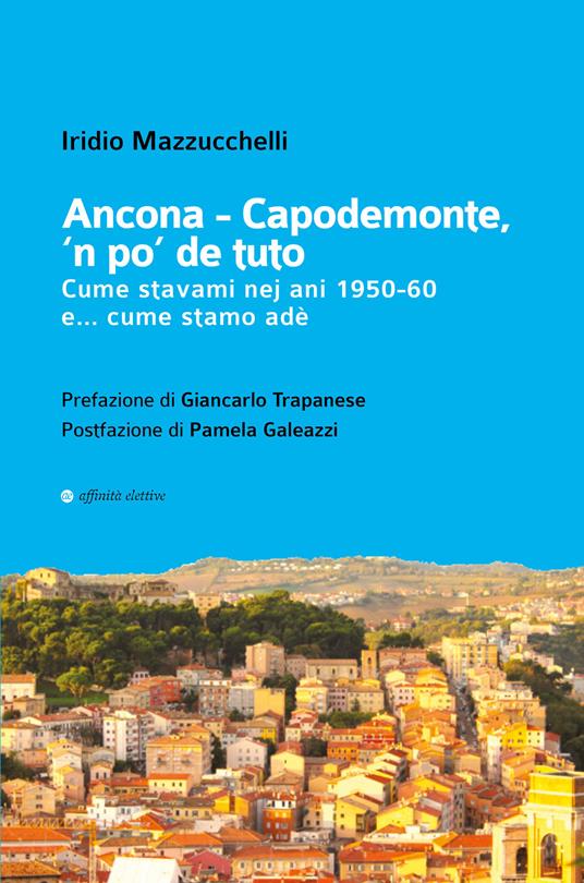 Ancona-Capodemonte, 'n po' de tuto. Cume stavami nej ani 1950-60 e… cume stamo adè - Iridio Mazzucchelli - copertina