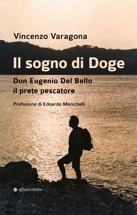 Il sogno di Doge. Don Eugenio Del Bello il prete pescatore - Vincenzo Varagona - copertina