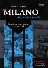 Da Milano in autostrada. La prima generazione (1924-1935) - Francesco Ogliari - copertina