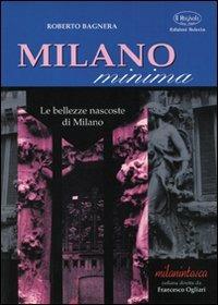 Milano minima. Le bellezze nascoste di Milano - Roberto Bagnera - copertina