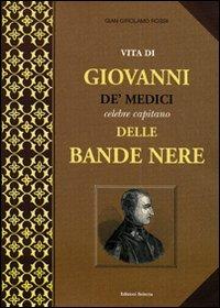 Vita di Giovanni de' Medici, celebre capitano delle Bande Nere - Giovangirolamo De' Rossi - copertina