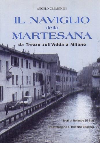 Il naviglio della Martesana. Da Trezzo sull'Adda a Milano - Angelo Cremonesi - copertina
