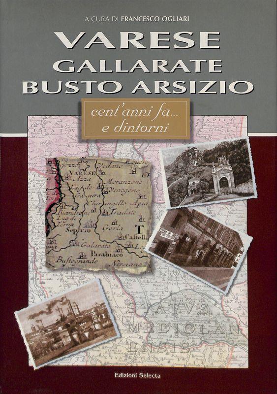 Varese, Gallarate, Busto Arsizio. Cent'anni fa... e dintorni