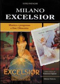 Milano Excelsior. Musica e progresso a fine Ottocento - Luigi Inzaghi - copertina