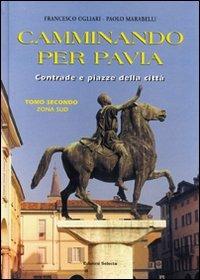 Camminando per Pavia. Vol. 2: Zona sud - Francesco Ogliari,Paolo Marabelli - copertina