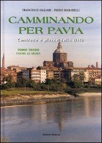 Camminando per Pavia. Vol. 3: Fuori le mura. - Francesco Ogliari,Paolo Marabelli - copertina