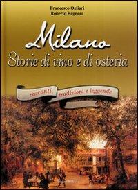 Milano. Storie di vino e di osteria - Francesco Ogliari,Roberto Bagnera - copertina