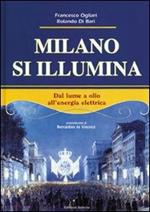 Milano si illumina. Dal lume a olio all'energia elettrica. Ediz. illustrata