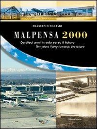Malpensa 2000. Da dieci anni in volo verso il futuro 1998-2008 - Francesco Ogliari - copertina