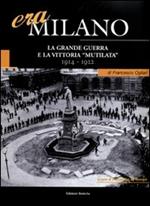 Era Milano. Vol. 1: La Grande Guerra e la vittoria «mutilata» (1914-1922).