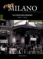 Era Milano. Vol. 4: Gli anni dell'Impero (1936-1940).