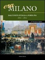 Era Milano. Vol. 1: Dall'Unità d'Italia a Porta Pia (1861-1870).