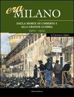 Era Milano. Vol. 4: Dalla morte di Umberto I alla Grande Guerra (1900-1914).