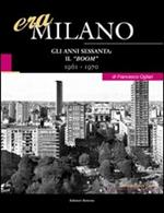 Era Milano. Vol. 8: Gli anni Sessanta: il «boom» (1961-1970).