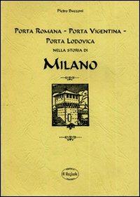 Porta Romana, Porta Vigentina, Porta Lodovica nella storia di Milano (rist. anastatica) - Pietro Buzzoni - copertina