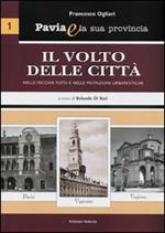Pavia e la sua provincia. Vol. 1: Il volto delle città nelle vecchie foto e nelle mutazioni urbanistiche.
