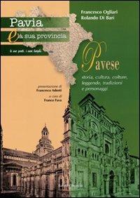 Pavia e la sua provincia. Vol. 7: Pavese. Storia, cultura, colture, leggende, tradizioni e personaggi - Francesco Ogliari,Rolando Di Bari - copertina