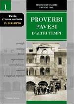 Pavia e la sua provincia. Il dialetto. Vol. 1: Proverbi pavesi d'altri tempi. Consigli, credenze, facezie, superstizioni, contraddizioni, amenità e saggezza popolare.