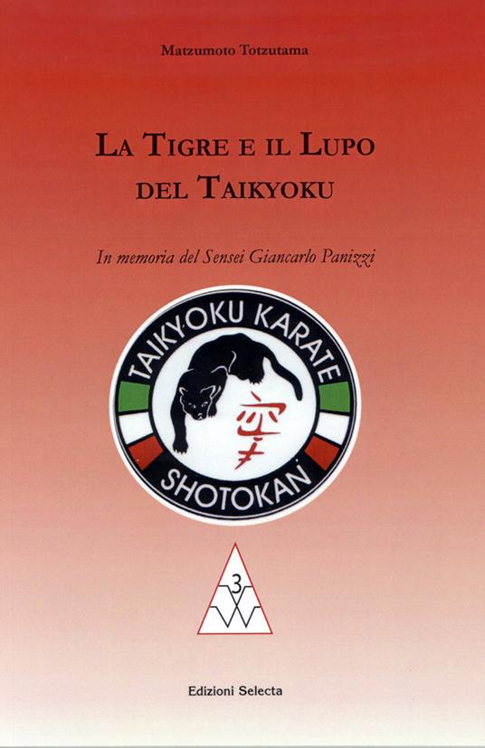 La tigre e il lupo del Taikyoku. In memoria del sensei Giancarlo Panizzi - Matzumoto Totzutama - copertina