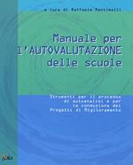 Manuale di autovalutazione delle scuole. Strumenti per il processo di autoanalisi e per la conduzione dei progetti di miglioramento