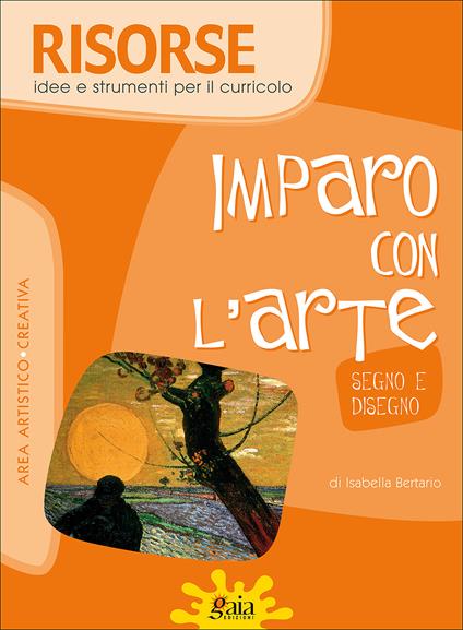 Imparo con l'arte. Segno e disegno - Isabella Bertario - copertina