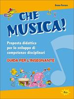 Che musica! Proposta didattica per lo sviluppo di competenze disciplinari. Guida per l'insegnante. Con 2 DVD Audio