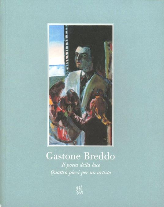 Gastone Breddo. Il poeta della luce. Quattro pievi per un artista. Catalogo della mostra (Calenzano, 11-21 maggio 2003) - copertina