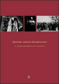 Quarrata, memorie dal palcoscenico. Il teatro amatoriale nel Novecento - Gloria Giusti,Carlo Rossetti - copertina