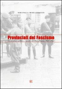 Provinciali del fascismo. La struttura politica e sociale del PNF a Pistoia 1921-1943 - Marco Palla,Michela Innocenti - copertina