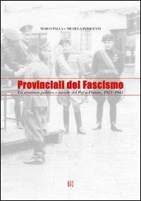 Provinciali del fascismo. La struttura politica e sociale del PNF a Pistoia 1921-1943 - Marco Palla,Michela Innocenti - 2