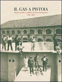Il gas a Pistoia. Storia sociale e politica di un'innovazione 1907-2007 - copertina