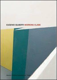 Eugenio Giliberti. Working class. Ediz. italiana e inglese - copertina