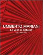 Umberto Mariani. Le vesti di Saturno. Ediz. italiana e inglese